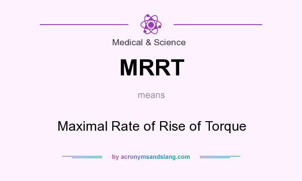 What does MRRT mean? It stands for Maximal Rate of Rise of Torque