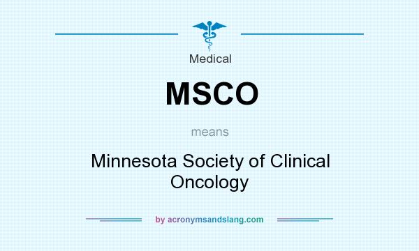 What does MSCO mean? It stands for Minnesota Society of Clinical Oncology