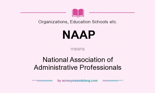 What does NAAP mean? It stands for National Association of Administrative Professionals