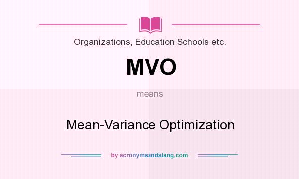What does MVO mean? It stands for Mean-Variance Optimization