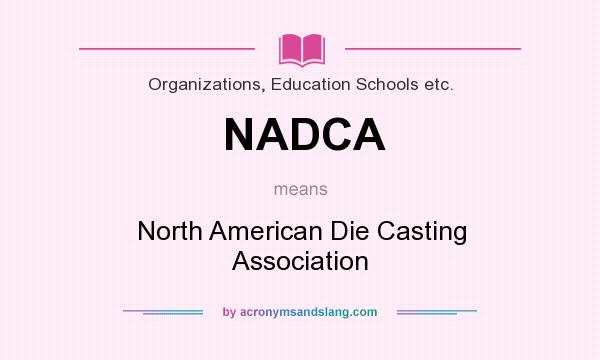 What does NADCA mean? It stands for North American Die Casting Association