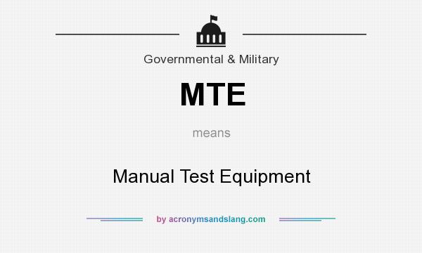 What does MTE mean? It stands for Manual Test Equipment