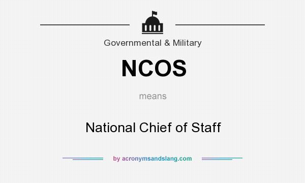 What does NCOS mean? It stands for National Chief of Staff