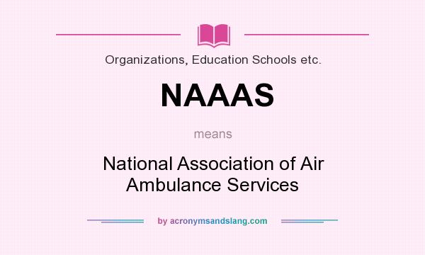 What does NAAAS mean? It stands for National Association of Air Ambulance Services