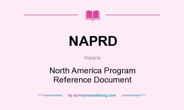 What does NAPRD mean? It stands for North America Program Reference Document