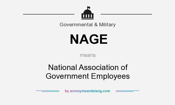 What does NAGE mean? It stands for National Association of Government Employees