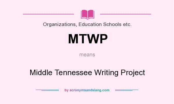 What does MTWP mean? It stands for Middle Tennessee Writing Project