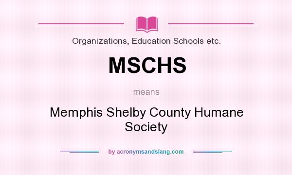What does MSCHS mean? It stands for Memphis Shelby County Humane Society