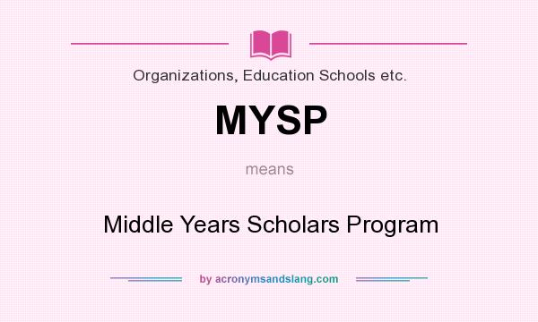 What does MYSP mean? It stands for Middle Years Scholars Program
