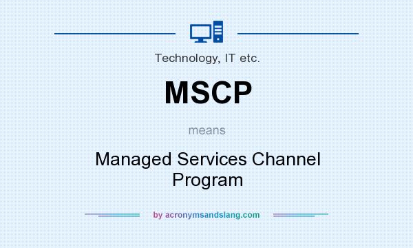 What does MSCP mean? It stands for Managed Services Channel Program