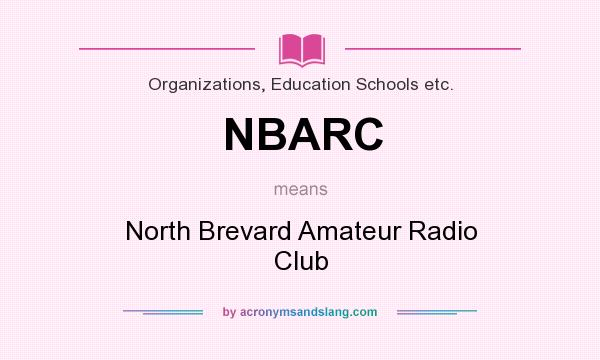What does NBARC mean? It stands for North Brevard Amateur Radio Club