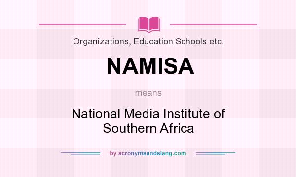 What does NAMISA mean? It stands for National Media Institute of Southern Africa