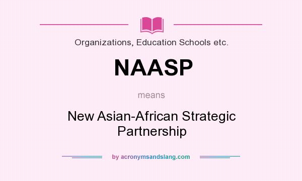 What does NAASP mean? It stands for New Asian-African Strategic Partnership