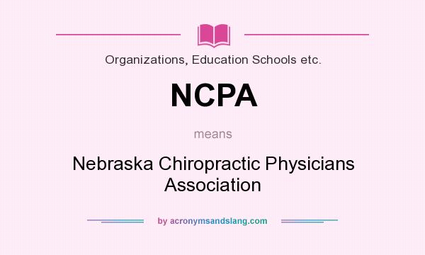 What does NCPA mean? It stands for Nebraska Chiropractic Physicians Association