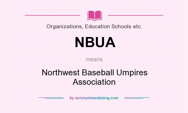 What does NBUA mean? It stands for Northwest Baseball Umpires Association