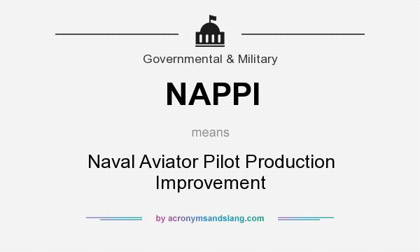 What does NAPPI mean? It stands for Naval Aviator Pilot Production Improvement