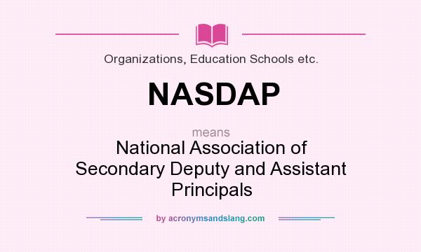 What does NASDAP mean? It stands for National Association of Secondary Deputy and Assistant Principals