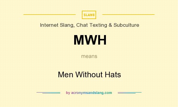 What does MWH mean? It stands for Men Without Hats