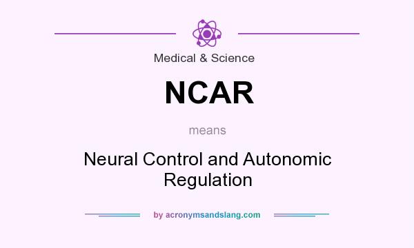 What does NCAR mean? It stands for Neural Control and Autonomic Regulation