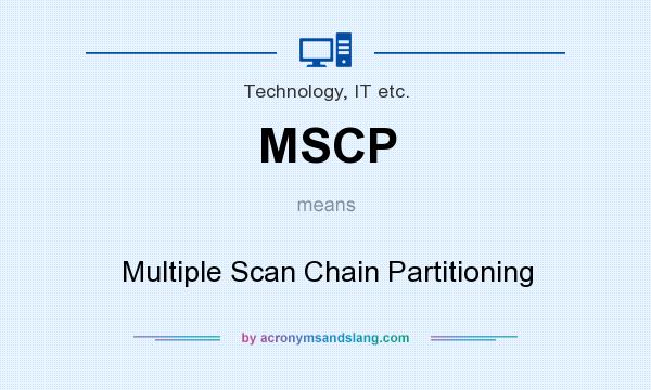 What does MSCP mean? It stands for Multiple Scan Chain Partitioning
