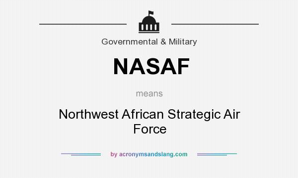 What does NASAF mean? It stands for Northwest African Strategic Air Force