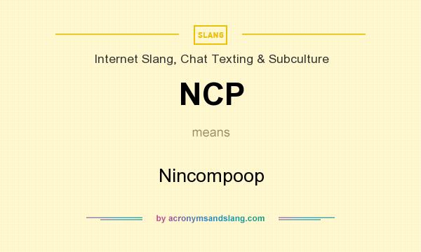 What does NCP mean? It stands for Nincompoop