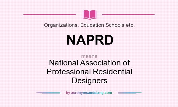 What does NAPRD mean? It stands for National Association of Professional Residential Designers