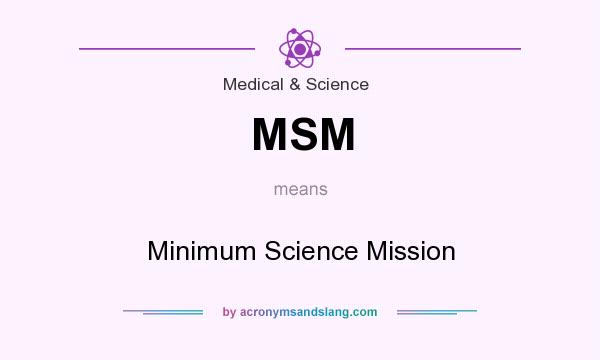 What does MSM mean? It stands for Minimum Science Mission