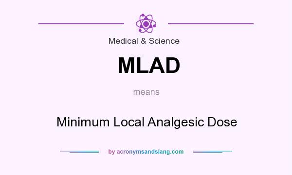 What does MLAD mean? It stands for Minimum Local Analgesic Dose