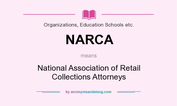 What does NARCA mean? It stands for National Association of Retail Collections Attorneys