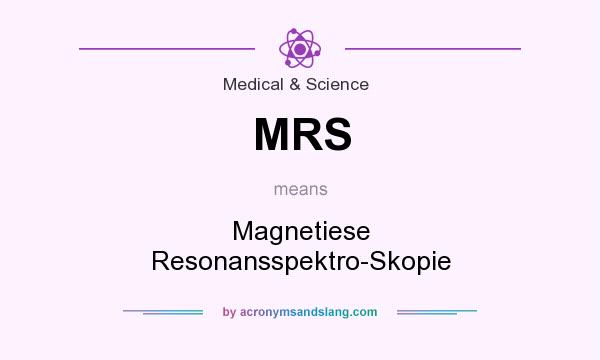 What does MRS mean? It stands for Magnetiese Resonansspektro-Skopie
