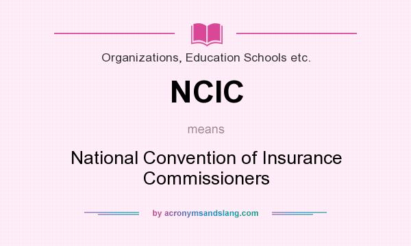 What does NCIC mean? It stands for National Convention of Insurance Commissioners