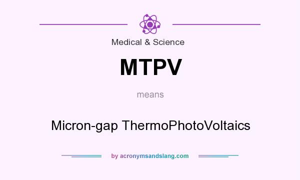 What does MTPV mean? It stands for Micron-gap ThermoPhotoVoltaics