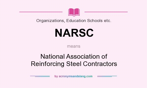 What does NARSC mean? It stands for National Association of Reinforcing Steel Contractors