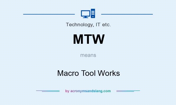 What does MTW mean? It stands for Macro Tool Works