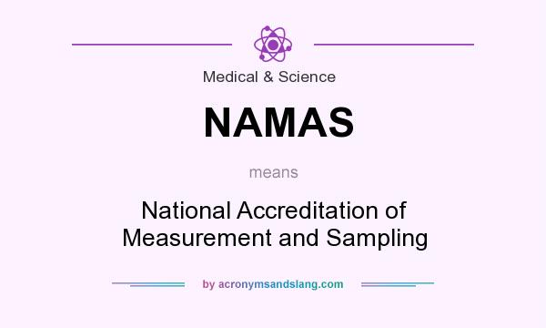 What does NAMAS mean? It stands for National Accreditation of Measurement and Sampling