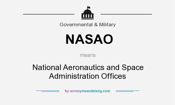 What does NASAO mean? It stands for National Aeronautics and Space Administration Offices