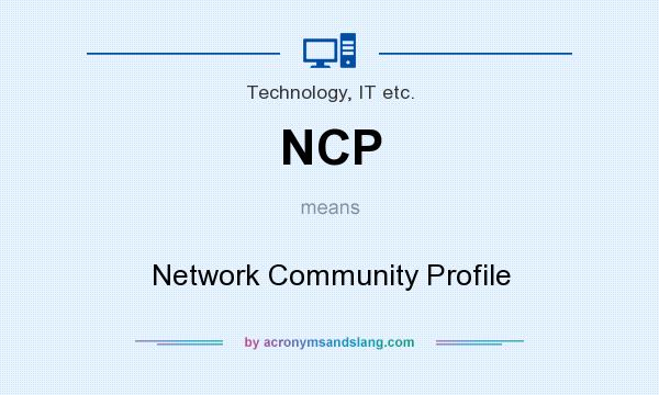 What does NCP mean? It stands for Network Community Profile