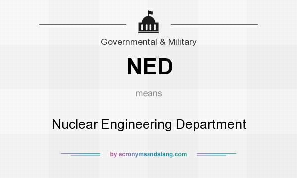 What does NED mean? It stands for Nuclear Engineering Department