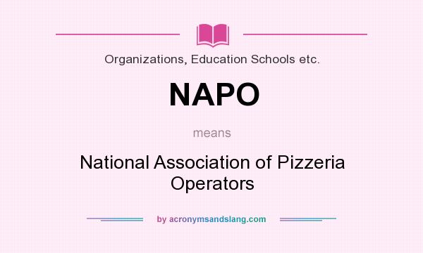 What does NAPO mean? It stands for National Association of Pizzeria Operators