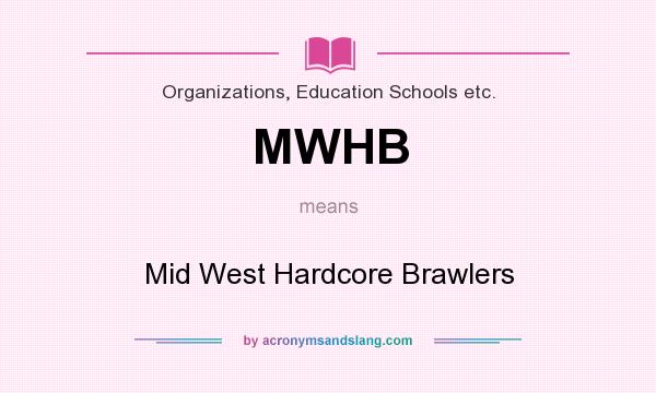 What does MWHB mean? It stands for Mid West Hardcore Brawlers