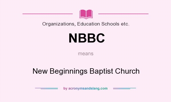 What does NBBC mean? It stands for New Beginnings Baptist Church