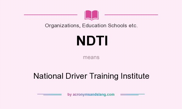 What does NDTI mean? It stands for National Driver Training Institute