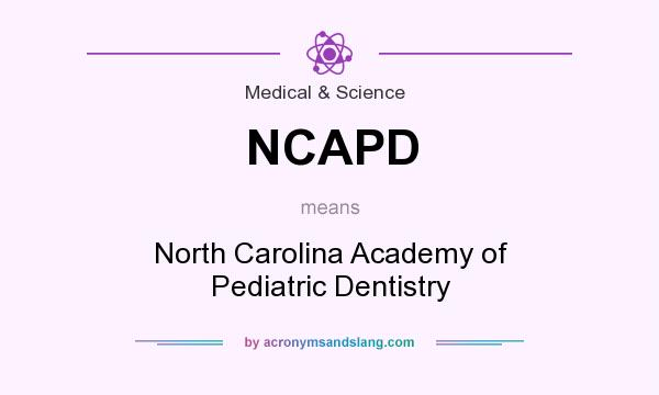 What does NCAPD mean? It stands for North Carolina Academy of Pediatric Dentistry