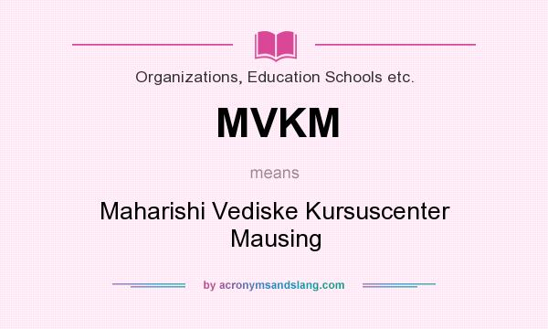 What does MVKM mean? It stands for Maharishi Vediske Kursuscenter Mausing