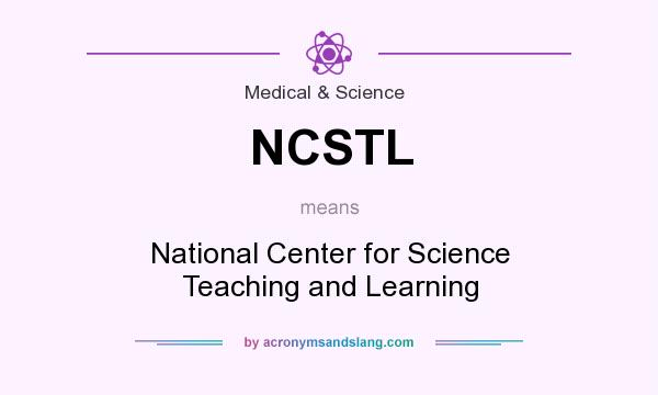 What does NCSTL mean? It stands for National Center for Science Teaching and Learning