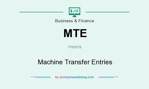 What does MTE mean? It stands for Machine Transfer Entries