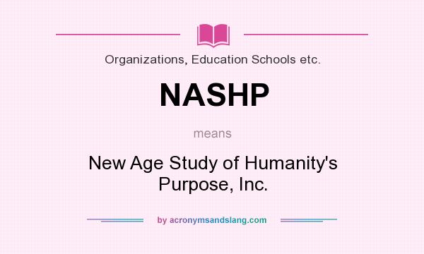 What does NASHP mean? It stands for New Age Study of Humanity`s Purpose, Inc.