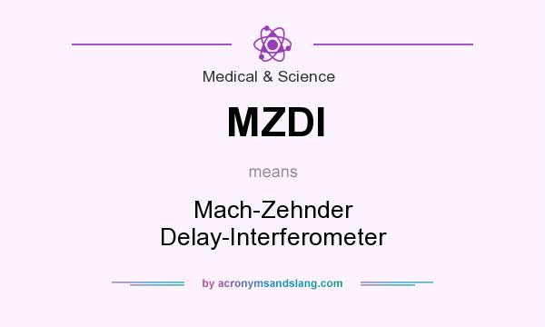 What does MZDI mean? It stands for Mach-Zehnder Delay-Interferometer