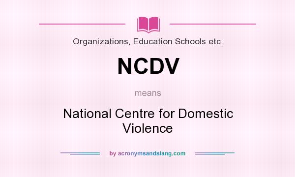 What does NCDV mean? It stands for National Centre for Domestic Violence